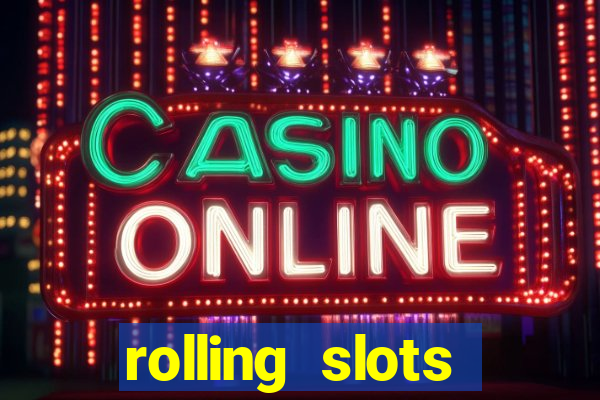 rolling slots casino login