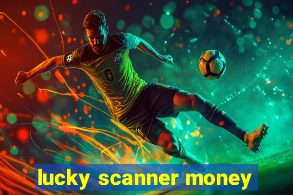 lucky scanner money