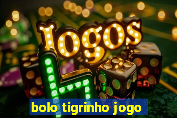 bolo tigrinho jogo