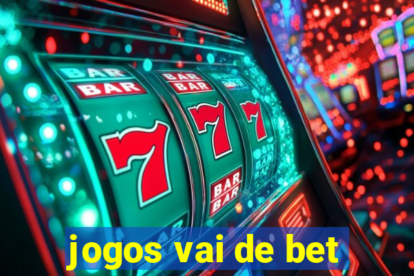 jogos vai de bet