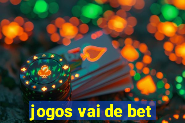 jogos vai de bet