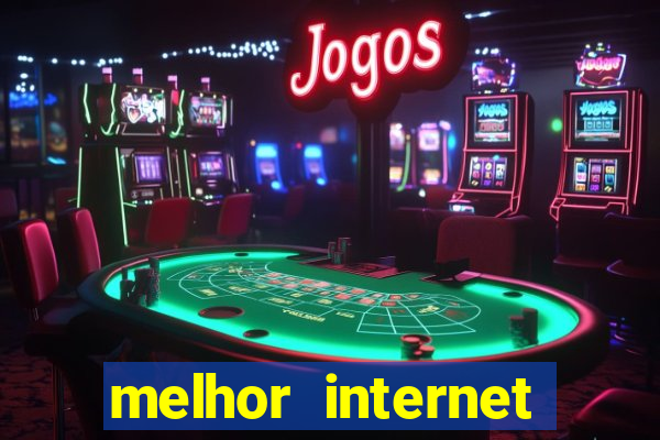 melhor internet para jogar online