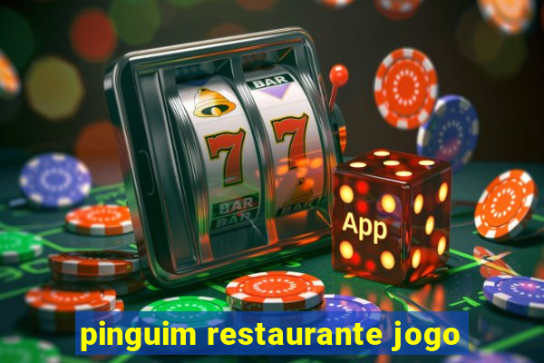 pinguim restaurante jogo