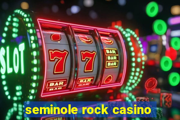 seminole rock casino