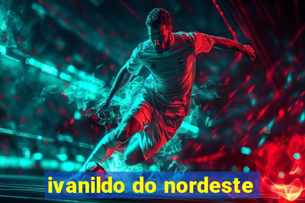 ivanildo do nordeste