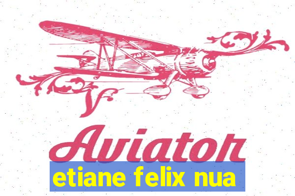 etiane felix nua