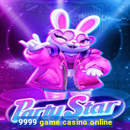 9999 game casino online