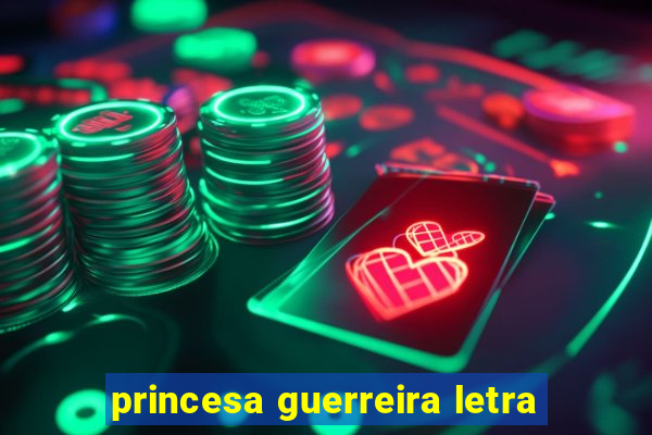 princesa guerreira letra