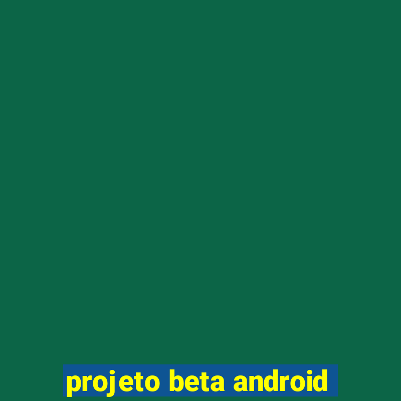 projeto beta android