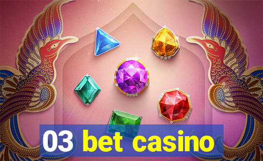 03 bet casino