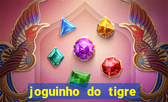 joguinho do tigre que d谩 dinheiro