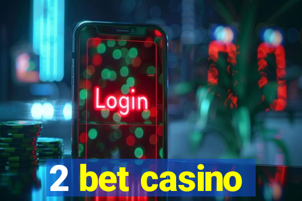 2 bet casino