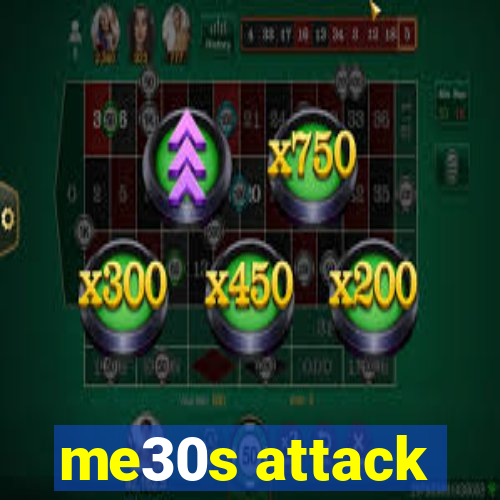 me30s attack