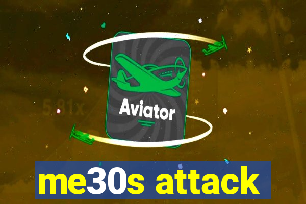 me30s attack