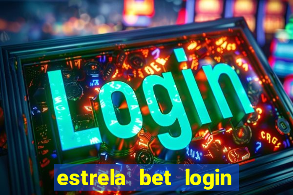 estrela bet login entrar agora