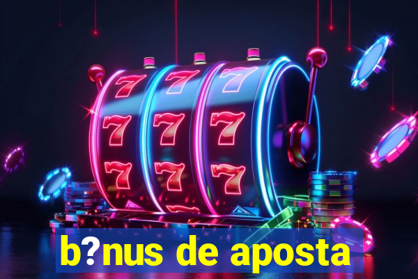 b?nus de aposta