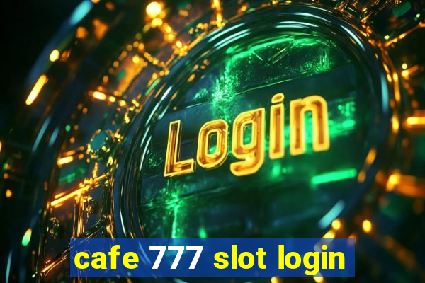 cafe 777 slot login