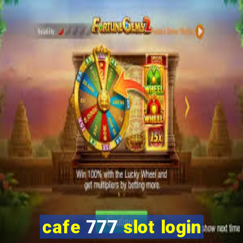 cafe 777 slot login