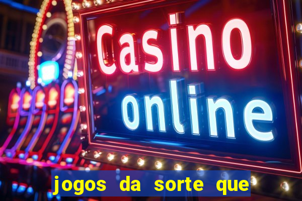 jogos da sorte que ganha dinheiro