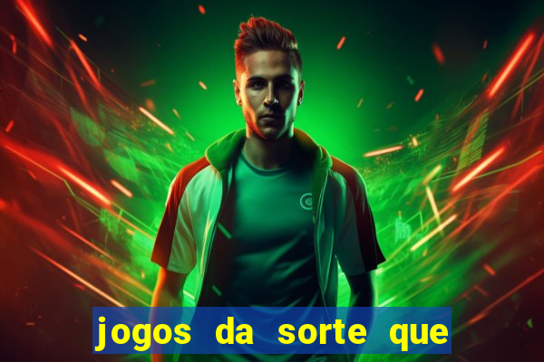 jogos da sorte que ganha dinheiro