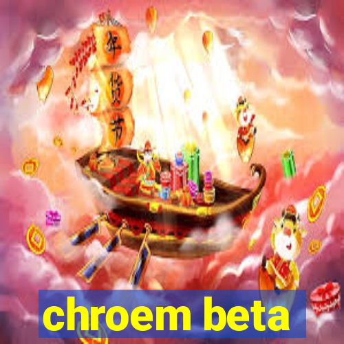 chroem beta