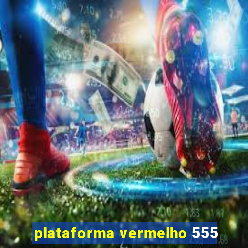 plataforma vermelho 555