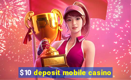 $10 deposit mobile casino