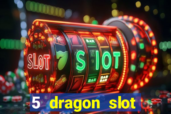 5 dragon slot machine free play