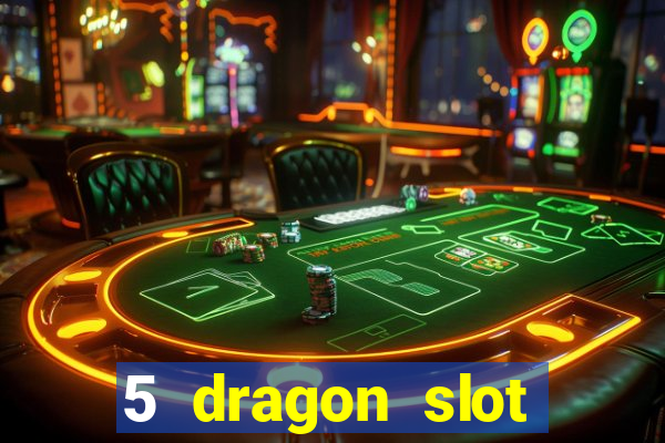 5 dragon slot machine free play