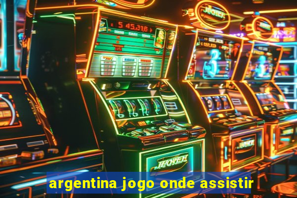 argentina jogo onde assistir