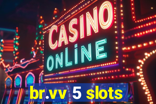 br.vv 5 slots