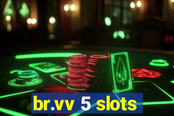 br.vv 5 slots