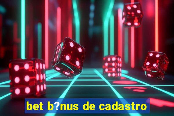 bet b?nus de cadastro