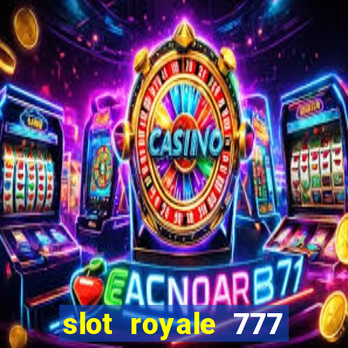 slot royale 777 vegas casino