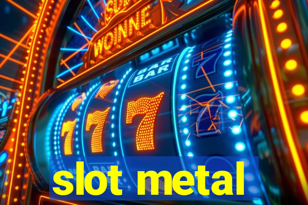 slot metal