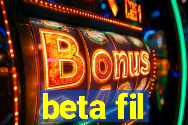 beta fil