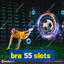 bra 55 slots