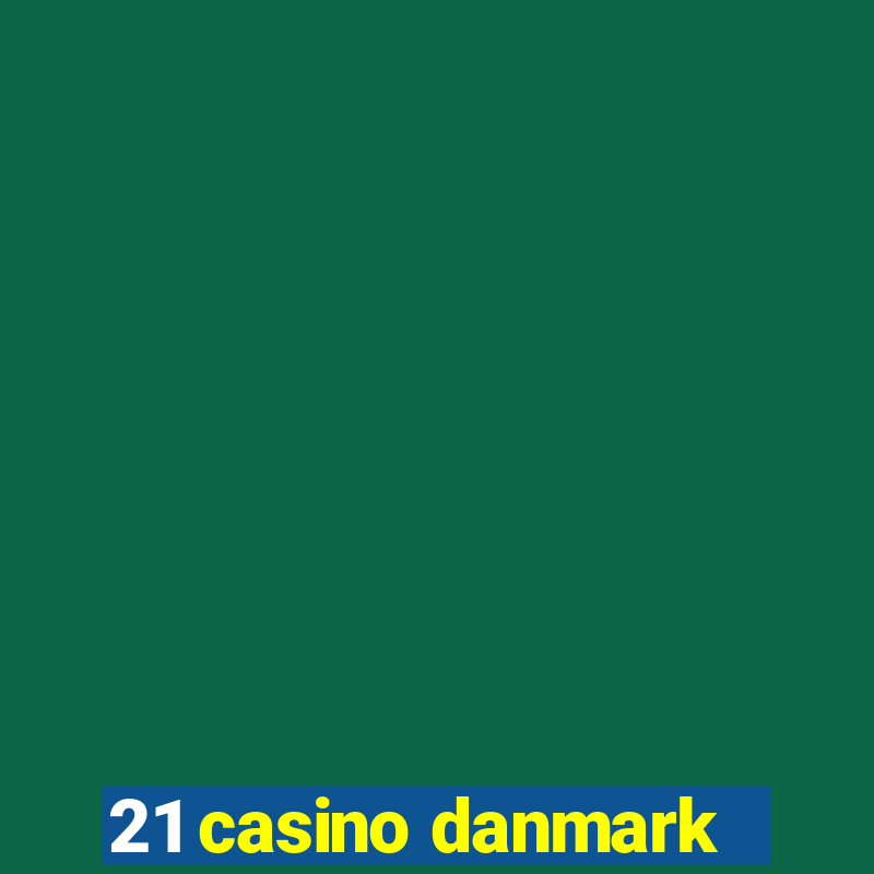 21 casino danmark