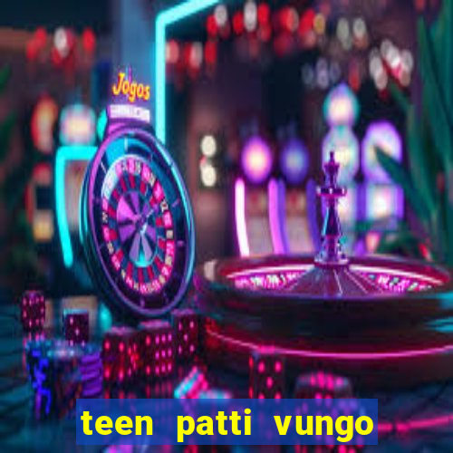 teen patti vungo real cash