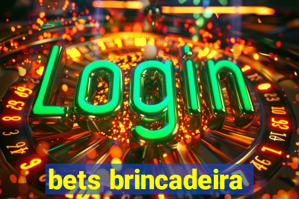 bets brincadeira