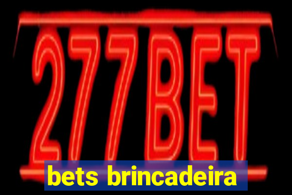 bets brincadeira