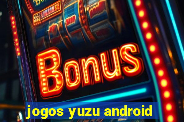 jogos yuzu android