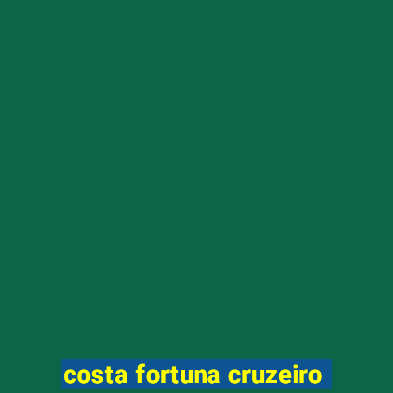 costa fortuna cruzeiro