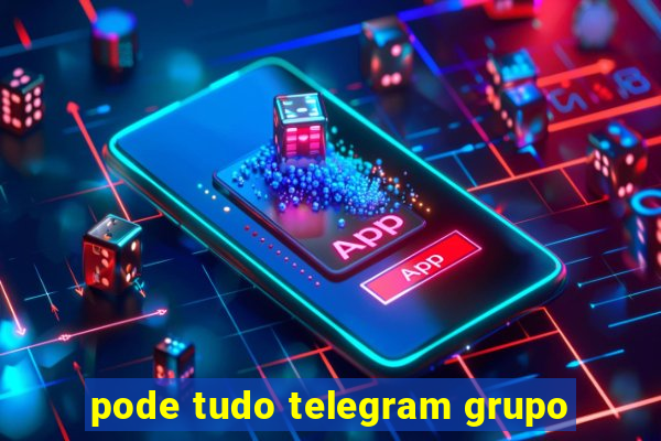 pode tudo telegram grupo