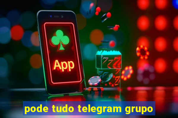 pode tudo telegram grupo