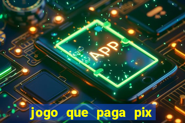 jogo que paga pix de verdade