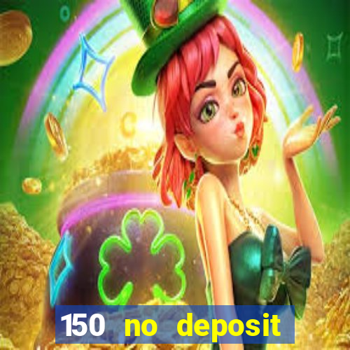 150 no deposit bonus casino