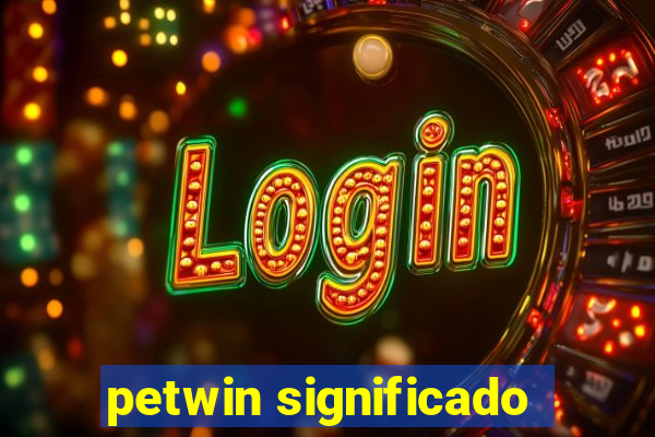 petwin significado