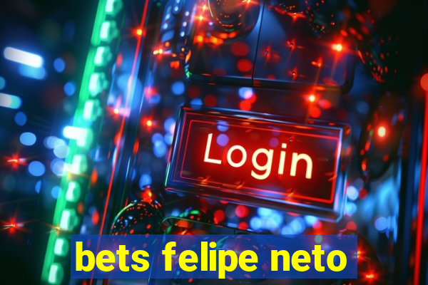 bets felipe neto