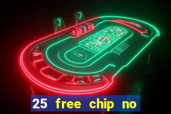 25 free chip no deposit casino